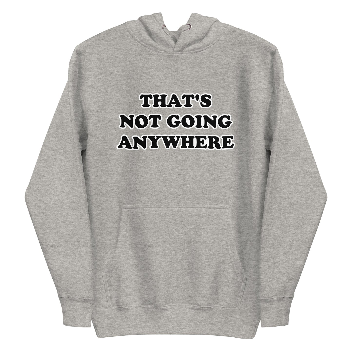 That's Not Going Anywhere Unisex Hoodie