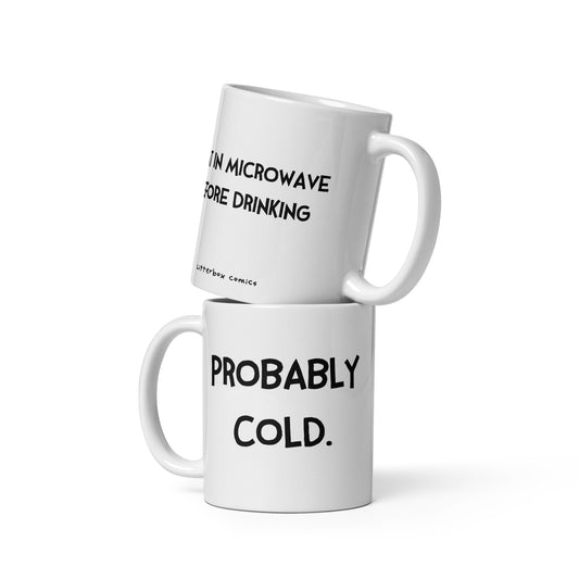 Probably Cold. Heat in Microwave Before Drinking Mug