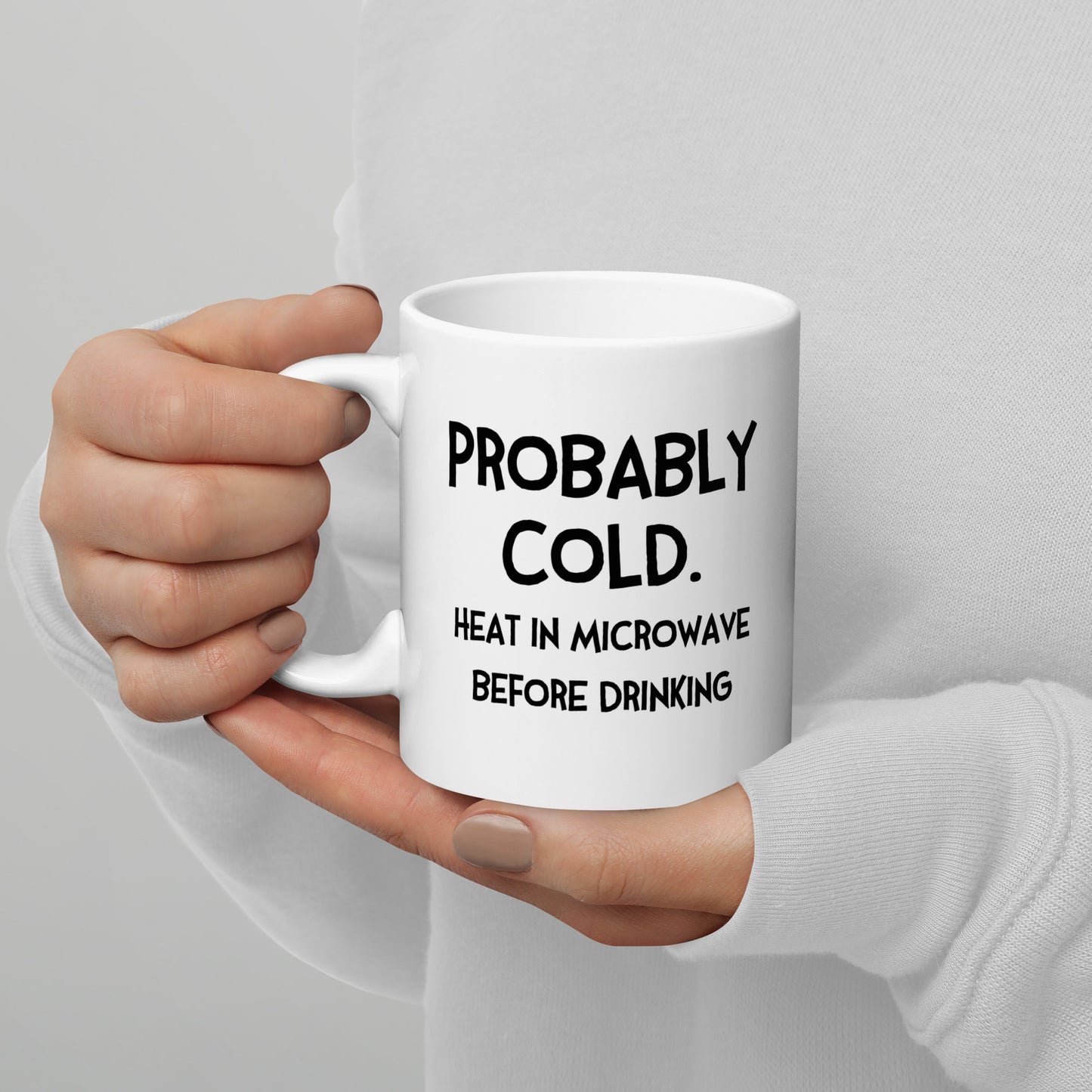 Probably Cold. Heat in Microwave Before Drinking (with Fran) Mug