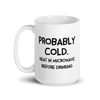 Probably Cold. Heat in Microwave Before Drinking (with Fran) Mug