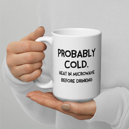 Probably Cold. Heat in Microwave Before Drinking (with Fran) Mug