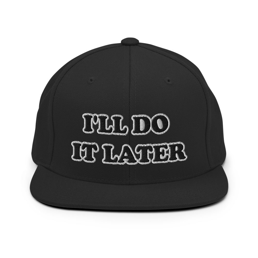 I'll Do It Later Snapback Hat