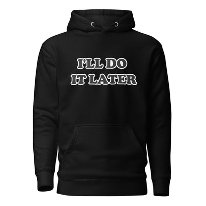 I'll Do It Later Unisex Hoodie