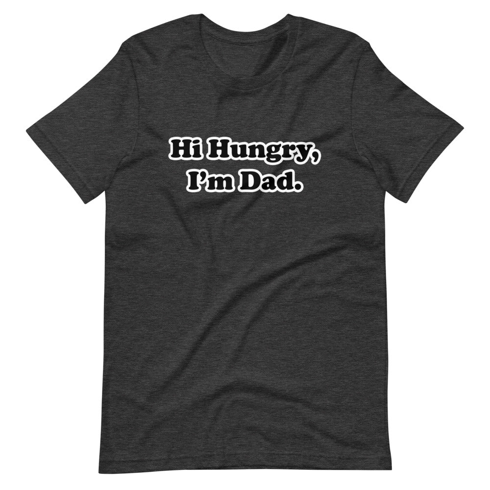 Hi Hungry, I'm Dad. T-Shirt