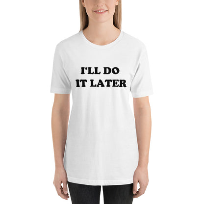 I'll Do It Later T-Shirt