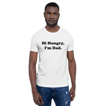 Hi Hungry, I'm Dad. T-Shirt