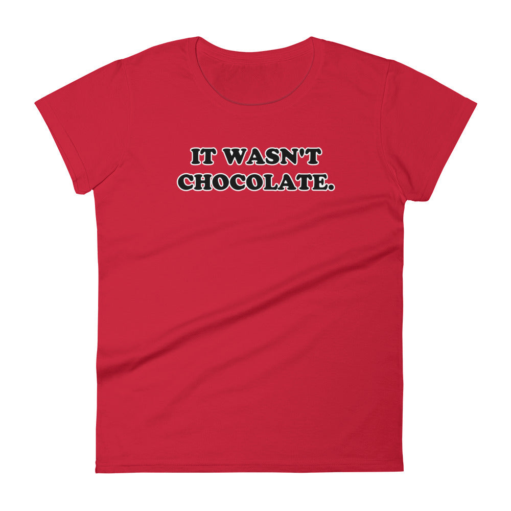 It Wasn't Chocolate Women's T-Shirt