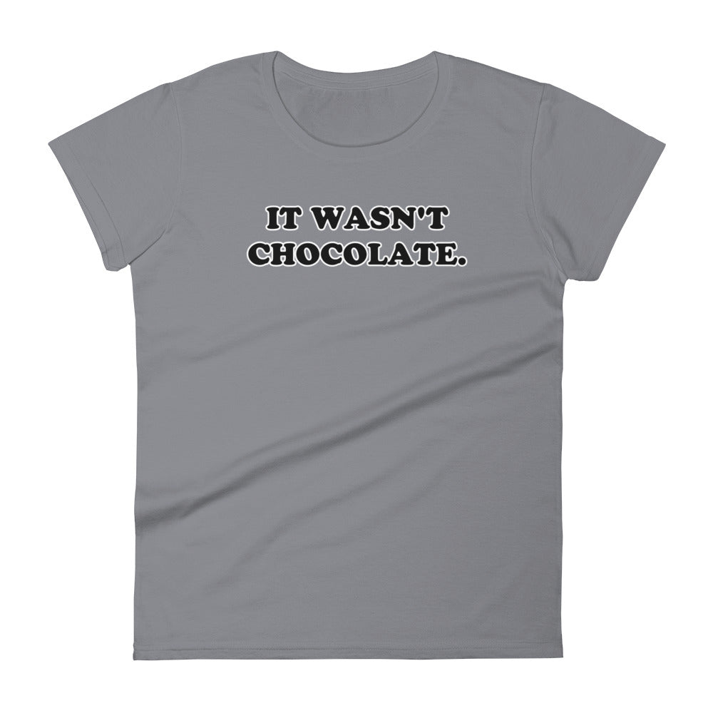 It Wasn't Chocolate Women's T-Shirt