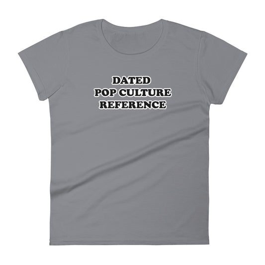 Dated Pop Culture Reference Women's T-Shirt