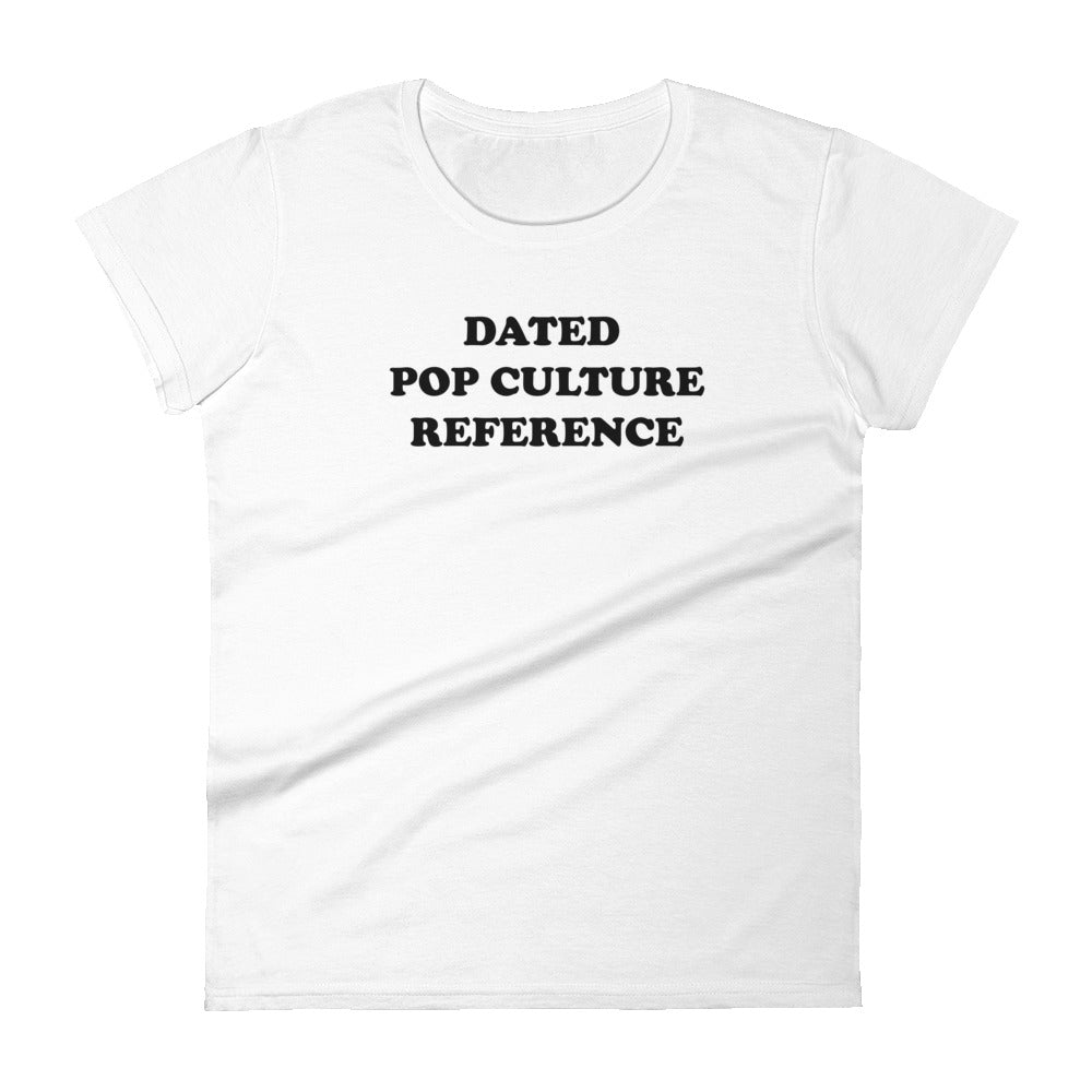 Dated Pop Culture Reference Women's T-Shirt